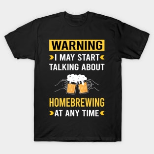 Warning Homebrewing Homebrew Homebrewer Beer Home Brew Brewing Brewer T-Shirt